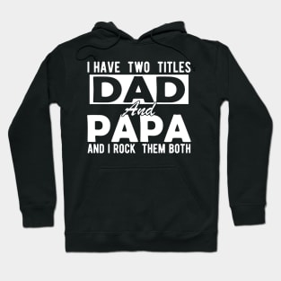 I have two titles dad and papa and I rock them both w Hoodie